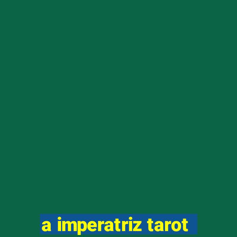 a imperatriz tarot